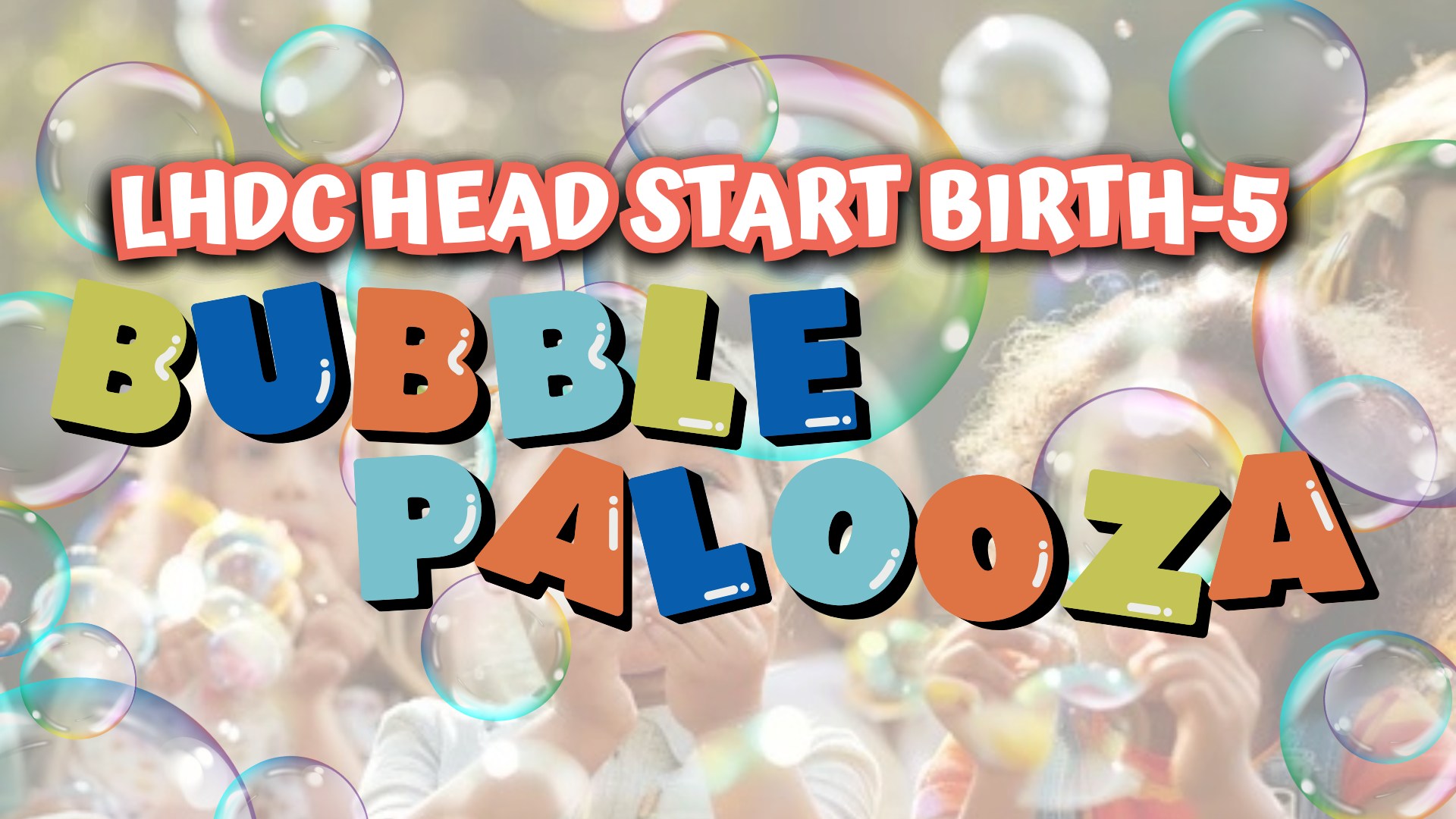 Fun bubble-themed celebration for LHDC Head Start children and families.