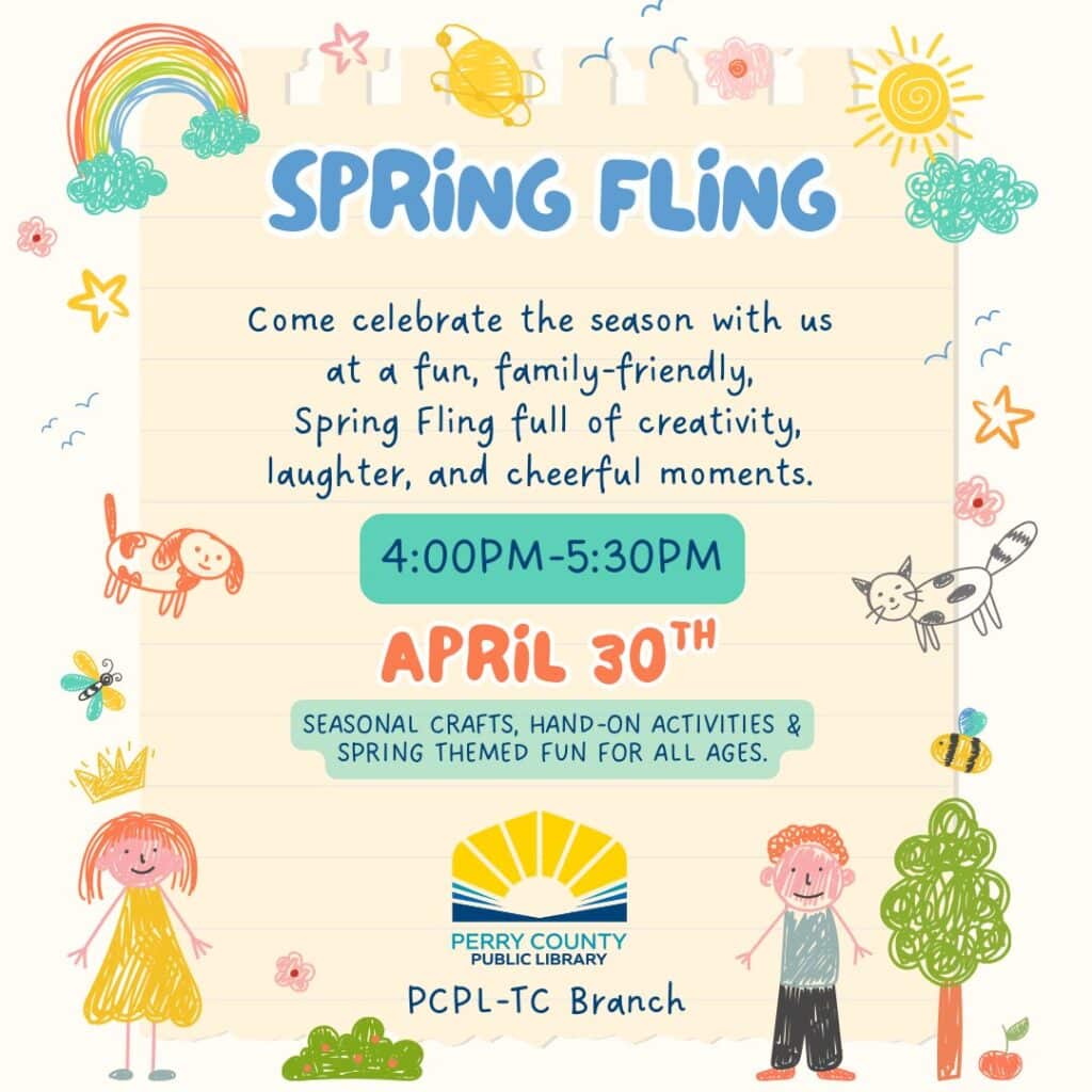 Join us for the Spring Fling at Perry County Library on April 30th, 4-5:30 PM.